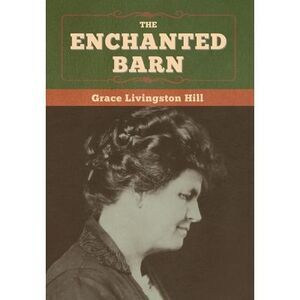 The Enchanted Barn -- Grace Livingston Hill
